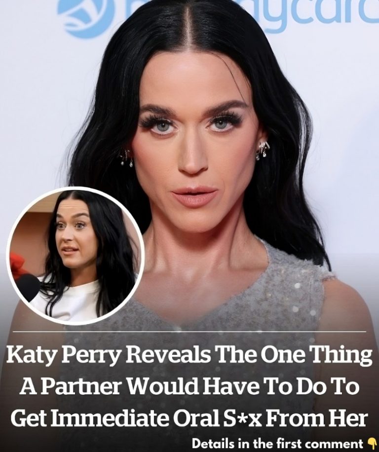 Katy Perry reveals the one thing a partner would have to do to get immediate oral s*x from her